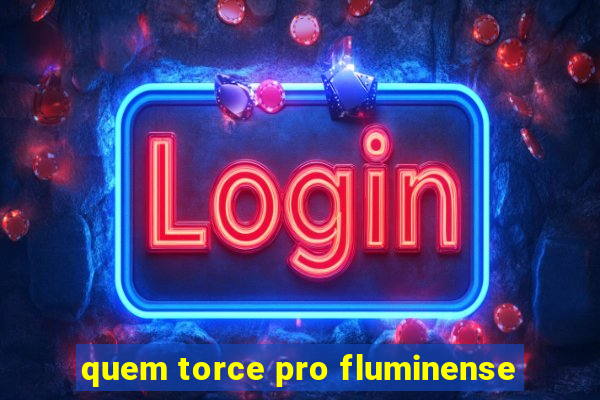 quem torce pro fluminense